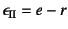 $\epsilon\sub{II}=e-r$