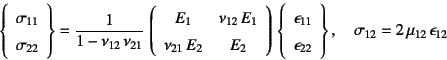 \begin{displaymath}
\left\{\begin{array}{c}
\sigma_{11}  \sigma_{22}
\end{ar...
...d{array}\right\}, \quad
\sigma_{12}=2 \mu_{12} \epsilon_{12}
\end{displaymath}