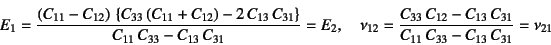 \begin{displaymath}
E_1=\dfrac{\left(C_{11}-C_{12}\right) 
\left\{C_{33}\left(...
...{12}-C_{13} C_{31}}{C_{11} C_{33}-C_{13} C_{31}}
=\nu_{21}
\end{displaymath}