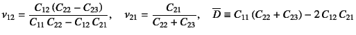 $\displaystyle \nu_{12}=
\dfrac{C_{12}\left(C_{22}-C_{23}\right)}{C_{11} C_{22}...
...3}},\quad
\overline{D}\equiv C_{11}\left(C_{22}+C_{23}\right)-2 C_{12} C_{21}$