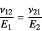 \begin{displaymath}
\dfrac{\nu_{12}}{E_1}=\dfrac{\nu_{21}}{E_2}
\end{displaymath}