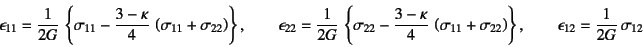 \begin{displaymath}
\epsilon_{11} = \dfrac{1}{2G} \left\{ \sigma_{11}-
\dfrac{...
...)\right\}, \qquad
\epsilon_{12} = \dfrac{1}{2G} \sigma_{12}
\end{displaymath}