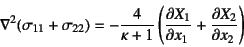 \begin{displaymath}
\nabla^2(\sigma_{11}+\sigma_{22})= -\dfrac{4}{\kappa+1}
\left( \D{X_1}{x_1}+\D{X_2}{x_2} \right)
\end{displaymath}