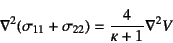 \begin{displaymath}
\nabla^2(\sigma_{11}+\sigma_{22})= \dfrac{4}{\kappa+1}
\nabla^2 V
\end{displaymath}