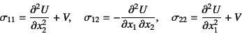 \begin{displaymath}
\sigma_{11}=\D[2]{U}{x_2}+V, \quad
\sigma_{12}=-\D[2][1][x_2]{U}{x_1}, \quad
\sigma_{22}=\D[2]{U}{x_1}+V
\end{displaymath}