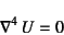 \begin{displaymath}
\nabla^4 U=0
\end{displaymath}