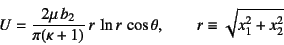 \begin{displaymath}
U=\dfrac{2\mu b_2}{\pi(\kappa+1)} r \ln r  \cos\theta, \qquad
r\equiv \sqrt{x_1^2+x_2^2}
\end{displaymath}