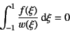 \begin{displaymath}
\int_{-1}^1 \dfrac{f(\xi)}{w(\xi)}\dint\xi=0
\end{displaymath}