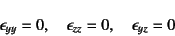 \begin{displaymath}
\epsilon_{yy}=0, \quad \epsilon_{zz}=0, \quad \epsilon_{yz}=0
\end{displaymath}