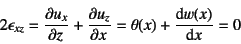 \begin{displaymath}
2\epsilon_{xz}=\D{u_x}{z}+\D{u_z}{x}=\theta(x)+\D*{w(x)}{x}=0
\end{displaymath}