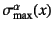 $\sigma\sub{max}^\alpha(x)$