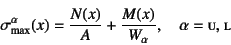 \begin{displaymath}
\sigma\sub{max}^\alpha(x)=
\dfrac{N(x)}{A}+\dfrac{M(x)}{W_\alpha}, \quad
\alpha=\mbox{{\sc u}, {\sc l}}
\end{displaymath}