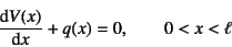 \begin{displaymath}
\D*{V(x)}{x}+q(x)=0, \qquad 0<x<\ell
\end{displaymath}