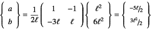 \begin{displaymath}
\left\{\begin{array}{c} a  b \end{array}\right\}=\dfrac{1}...
... \slfrac{-5\ell}{2}  \slfrac{3\ell^2}{2}
\end{array}\right\}
\end{displaymath}