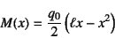 \begin{displaymath}
M(x)=\dfrac{q_0}{2}\left(\ell x-x^2\right)
\end{displaymath}