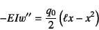 \begin{displaymath}
-EIw''=\dfrac{q_0}{2}\left(\ell x-x^2\right)
\end{displaymath}