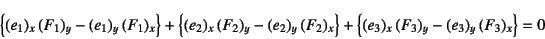 \begin{displaymath}
\left\{(e_1)_x (F_1)_y-(e_1)_y (F_1)_x\right\}
+\left\{(e_...
..._x\right\}
+\left\{(e_3)_x (F_3)_y-(e_3)_y (F_3)_x\right\}=0
\end{displaymath}