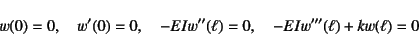 \begin{displaymath}
w(0)=0, \quad w'(0)=0, \quad -EIw''(\ell)=0, \quad
-EIw'''(\ell)+kw(\ell)=0
\end{displaymath}