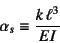 \begin{displaymath}
\alpha_s\equiv\dfrac{k \ell^3}{EI}
\end{displaymath}