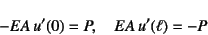 \begin{displaymath}
-EA u'(0)=P, \quad EA u'(\ell)=-P
\end{displaymath}