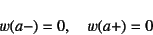 \begin{displaymath}
w(a-)=0, \quad w(a+)=0
\end{displaymath}