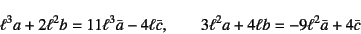 \begin{displaymath}
\ell^3a+2\ell^2b=11\ell^3\bar{a}-4\ell\bar{c}, \qquad
3\ell^2a+4\ell b=-9\ell^2\bar{a}+4\bar{c}
\end{displaymath}