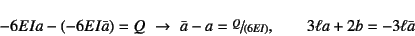 \begin{displaymath}
-6EI a-(-6EI\bar{a})=Q    \to    \bar{a}-a=\slfrac{Q}{(6EI)}, \qquad
3\ell a+2b=-3\ell\bar{a}
\end{displaymath}