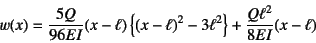 \begin{displaymath}
w(x)=\dfrac{5Q}{96EI}(x-\ell)\left\{(x-\ell)^2-3\ell^2\right\}+
\dfrac{Q\ell^2}{8EI}(x-\ell)
\end{displaymath}