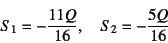 \begin{displaymath}
S_1=-\dfrac{11Q}{16}, \quad S_2=-\dfrac{5Q}{16}
\end{displaymath}