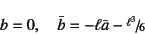 \begin{displaymath}
b=0, \quad \bar{b}=-\ell\bar{a}-\slfrac{\ell^3}{6}
\end{displaymath}