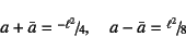 \begin{displaymath}
a+\bar{a}=\slfrac{-\ell^2}{4}, \quad
a-\bar{a}=\slfrac{\ell^2}{8}
\end{displaymath}