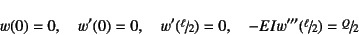 \begin{displaymath}
w(0)=0, \quad w'(0)=0, \quad w'(\slfrac{\ell}{2})=0,
\quad -EIw'''(\slfrac{\ell}{2})=\slfrac{Q}{2}
\end{displaymath}