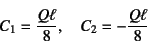 \begin{displaymath}
C_1=\dfrac{Q\ell}{8}, \quad C_2=-\dfrac{Q\ell}{8}
\end{displaymath}