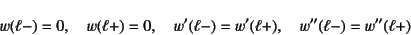 \begin{displaymath}
w(\ell-)=0, \quad w(\ell+)=0, \quad
w'(\ell-)=w'(\ell+), \quad w''(\ell-)=w''(\ell+)
\end{displaymath}