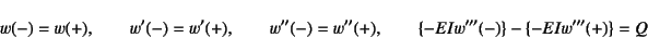 \begin{displaymath}
w(-)=w(+), \qquad
w'(-)=w'(+),\qquad
w''(-)=w''(+), \qquad
\{-EIw'''(-)\}-\{-EIw'''(+)\}=Q
\end{displaymath}