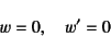 \begin{displaymath}
w=0, \quad w'=0
\end{displaymath}