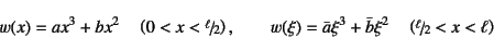 \begin{displaymath}
w(x) = ax^3+bx^2 \quad \left(0<x<\slfrac{\ell}{2}\right), \q...
...}\xi^3+\bar{b}\xi^2 \quad \left(\slfrac{\ell}{2}<x<\ell\right)
\end{displaymath}