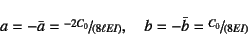 \begin{displaymath}
a=-\bar{a}=\slfrac{-2C_0}{(8\ell EI)}, \quad
b=-\bar{b}=\slfrac{C_0}{(8EI)}
\end{displaymath}