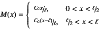 \begin{displaymath}
M(x)=\left\{
\begin{array}{ll}
\slfrac{C_0x}{\ell}, & 0<x<\...
...0(x-\ell)}{\ell}, & \slfrac{\ell}{2}<x<\ell
\end{array}\right.
\end{displaymath}