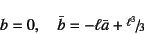 \begin{displaymath}
b=0, \quad \bar{b}=-\ell\bar{a}+\slfrac{\ell^3}{3}
\end{displaymath}