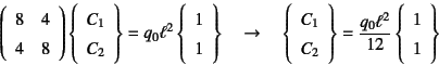 \begin{displaymath}
\left(\begin{array}{cc}
8 & 4  4 & 8
\end{array}\right)
\...
...ell^2}{12}
\left\{\begin{array}{c}
1  1
\end{array}\right\}
\end{displaymath}