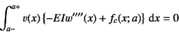 \begin{displaymath}
\int_{a-}^{a+} v(x)\left\{-EIw''''(x)+f_c(x;a)\right\}\dint x = 0
\end{displaymath}