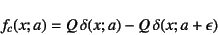 \begin{displaymath}
f_c(x;a)=Q \delta(x;a)-Q \delta(x;a+\epsilon)
\end{displaymath}