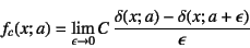 \begin{displaymath}
f_c(x;a)=\lim_{\epsilon\to 0}
C \dfrac{\delta(x;a)-\delta(x;a+\epsilon)}{\epsilon}
\end{displaymath}