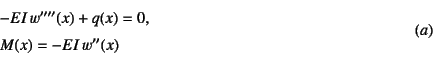\begin{displaymath}
\begin{array}{l}
-EI w''''(x)+q(x)=0, \\
M(x)=-EI w''(x)
\end{array}\eqno{(a)}
\end{displaymath}