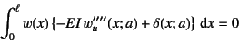 \begin{displaymath}
\int_0^\ell w(x)\left\{ -EI w_u''''(x;a)+\delta(x;a)\right\}\dint x = 0
\end{displaymath}