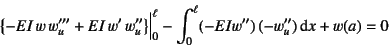 \begin{displaymath}
\left\{-EI w w_u'''+EI w' w_u''\right\}\Bigr\vert _0^\ell
-\int_0^\ell (-EIw'') (-w_u'')\dint x + w(a) = 0
\end{displaymath}