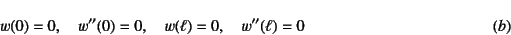 \begin{displaymath}
w(0)=0, \quad w''(0)=0, \quad w(\ell)=0, \quad w''(\ell)=0
\eqno{(b)}
\end{displaymath}