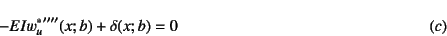 \begin{displaymath}-EI{w_u^*}''''(x;b)+\delta(x;b)=0 \eqno{(c)} \end{displaymath}