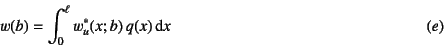 \begin{displaymath}
w(b)=\int_0^\ell w_u^*(x;b) q(x)\dint x \eqno{(e)}
\end{displaymath}